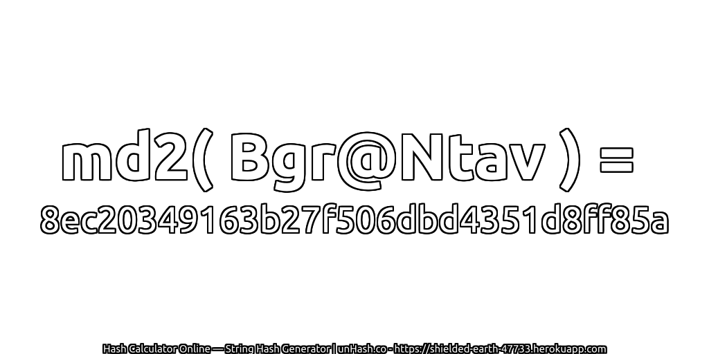 md2( Bgr@Ntav ) = 8ec20349163b27f506dbd4351d8ff85a | unHash.co