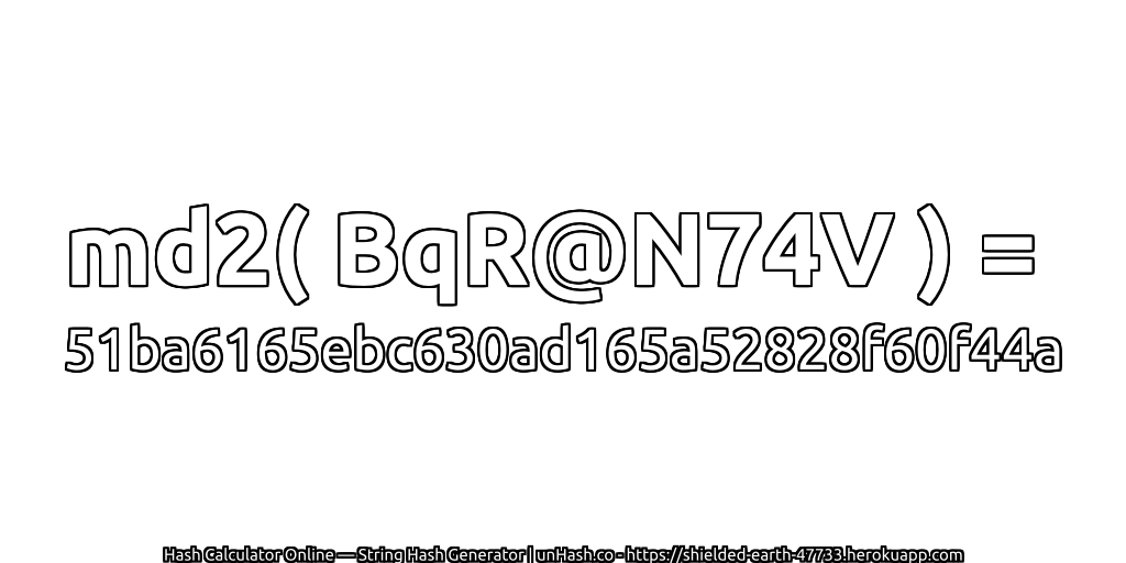 md2( BqR@N74V ) = 51ba6165ebc630ad165a52828f60f44a | unHash.co