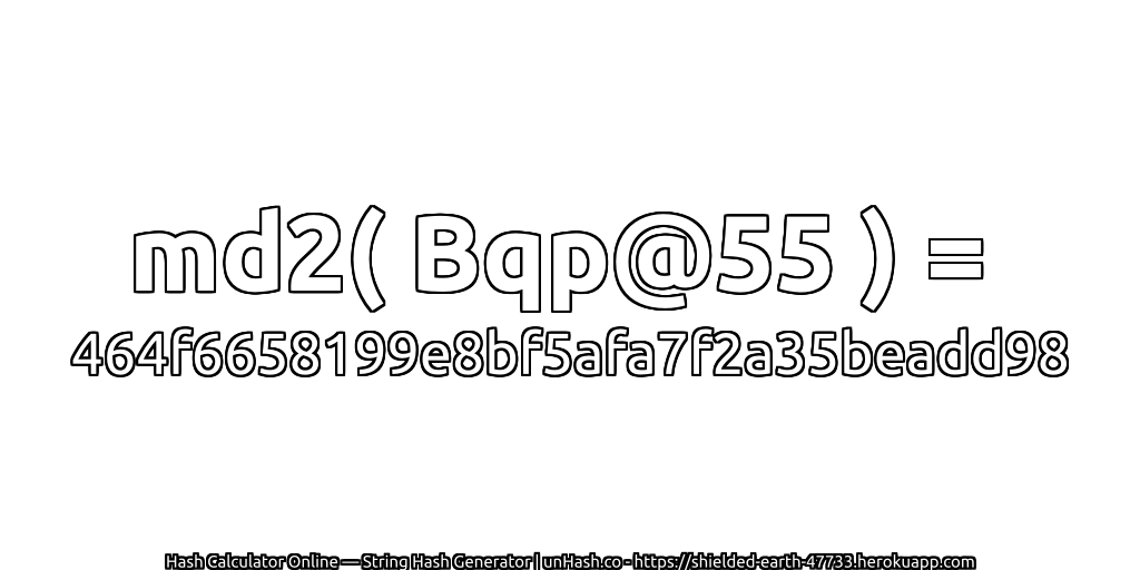 md2( Bqp@55 ) = 464f6658199e8bf5afa7f2a35beadd98 | unHash.co