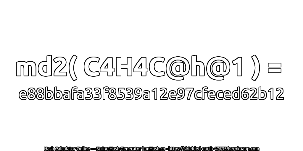 md2( C4H4C@h@1 ) = e88bbafa33f8539a12e97cfeced62b12 | unHash.co