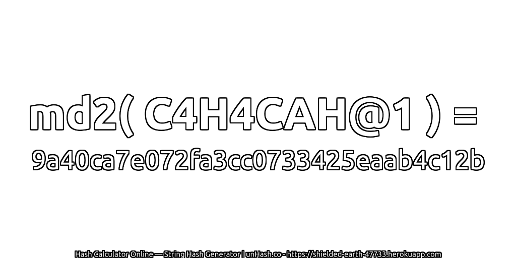 md2( C4H4CAH@1 ) = 9a40ca7e072fa3cc0733425eaab4c12b | unHash.co