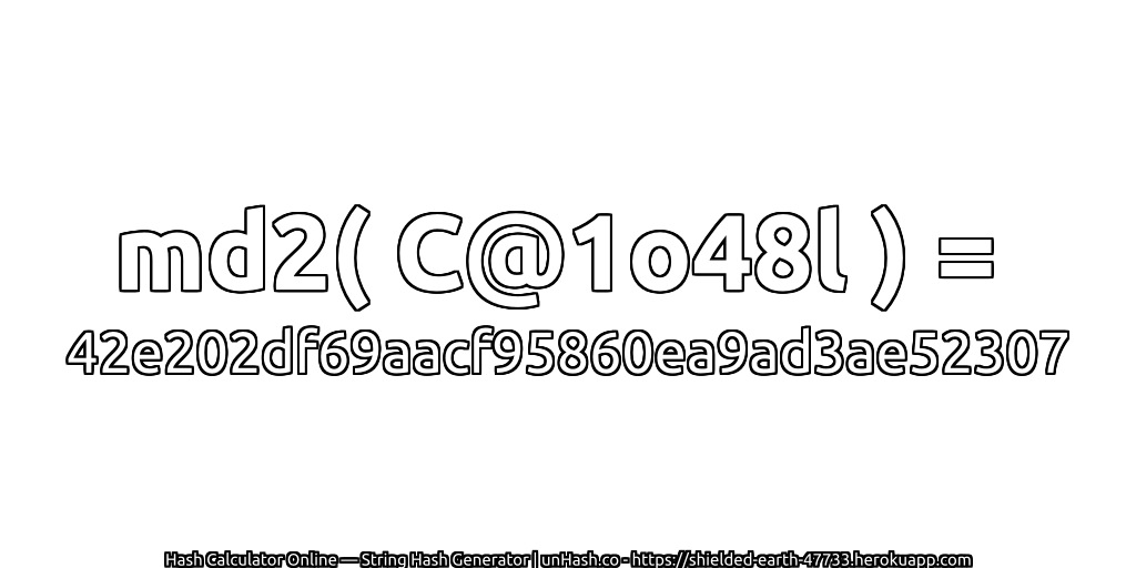 md2( C@1o48l ) = 42e202df69aacf95860ea9ad3ae52307 | unHash.co