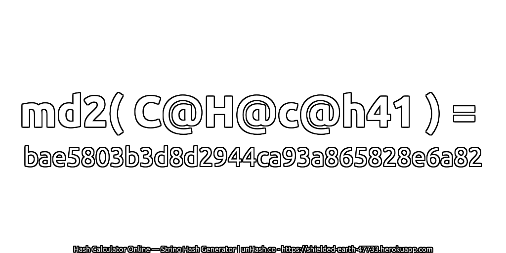 md2( C@H@c@h41 ) = bae5803b3d8d2944ca93a865828e6a82 | unHash.co