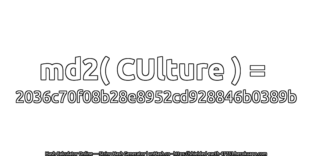 md2( CUlture ) = 2036c70f08b28e8952cd928846b0389b | unHash.co