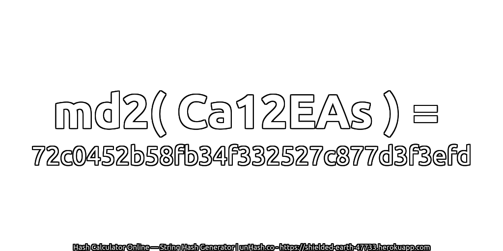 md2( Ca12EAs ) = 72c0452b58fb34f332527c877d3f3efd | unHash.co