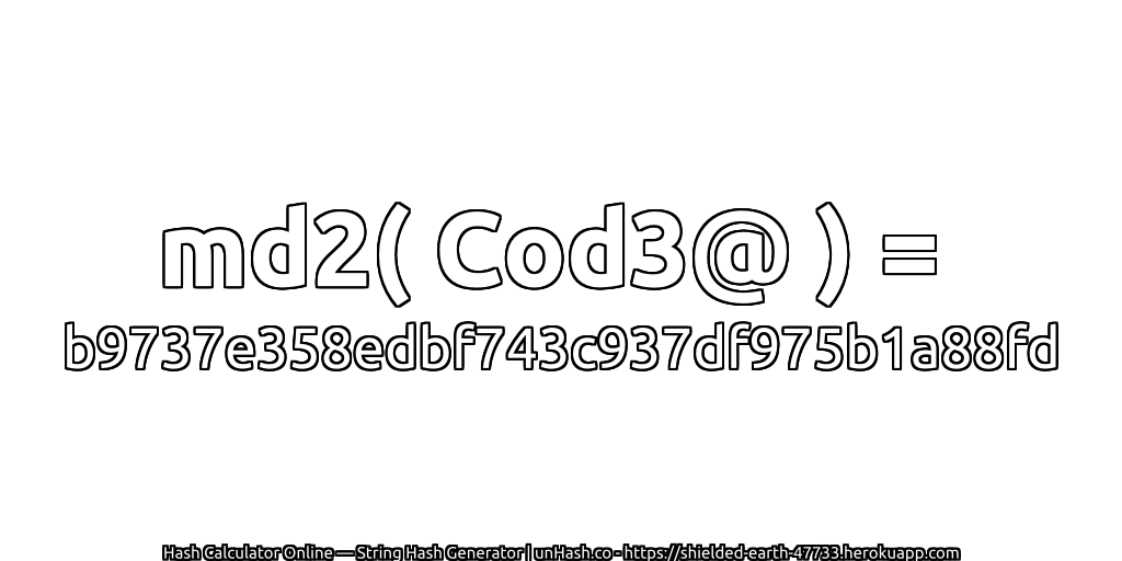 md2( Cod3@ ) = b9737e358edbf743c937df975b1a88fd | unHash.co