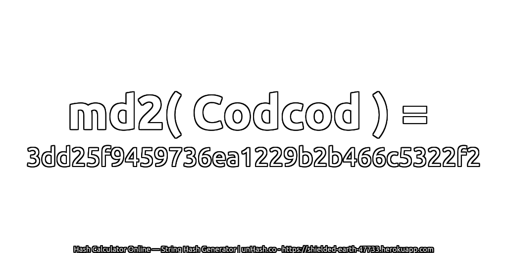 md2( Codcod ) = 3dd25f9459736ea1229b2b466c5322f2 | unHash.co