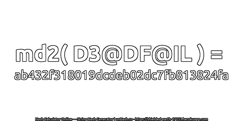 md2( D3@DF@IL ) = ab432f318019dcdeb02dc7fb813824fa | unHash.co