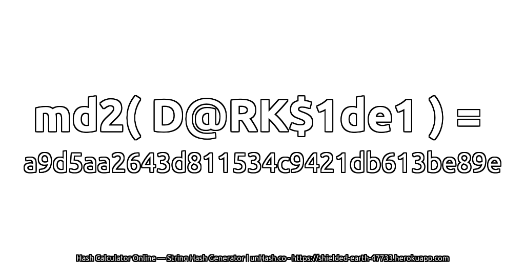 md2( D@RK$1de1 ) = a9d5aa2643d811534c9421db613be89e | unHash.co