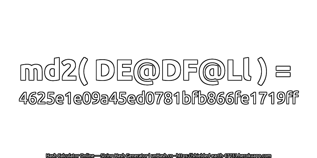 md2( DE@DF@Ll ) = 4625e1e09a45ed0781bfb866fe1719ff | unHash.co