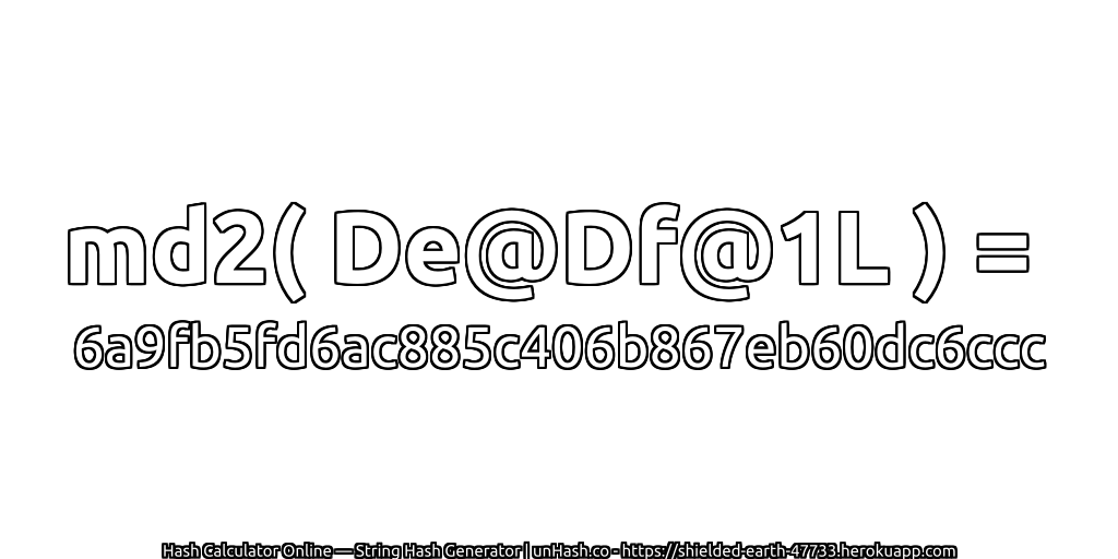 md2( De@Df@1L ) = 6a9fb5fd6ac885c406b867eb60dc6ccc | unHash.co