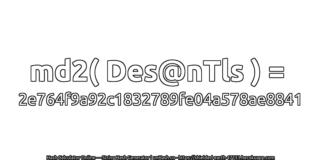 md2( Des@nTls ) = 2e764f9a92c1832789fe04a578ae8841 | unHash.co