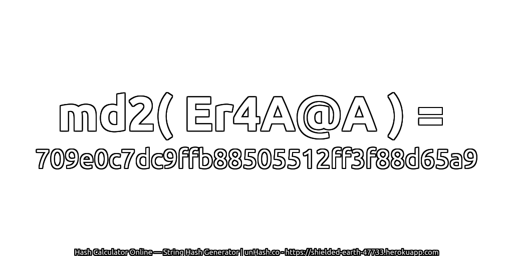 md2( Er4A@A ) = 709e0c7dc9ffb88505512ff3f88d65a9 | unHash.co