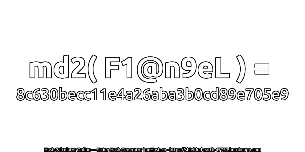 md2( F1@n9eL ) = 8c630becc11e4a26aba3b0cd89e705e9 | unHash.co