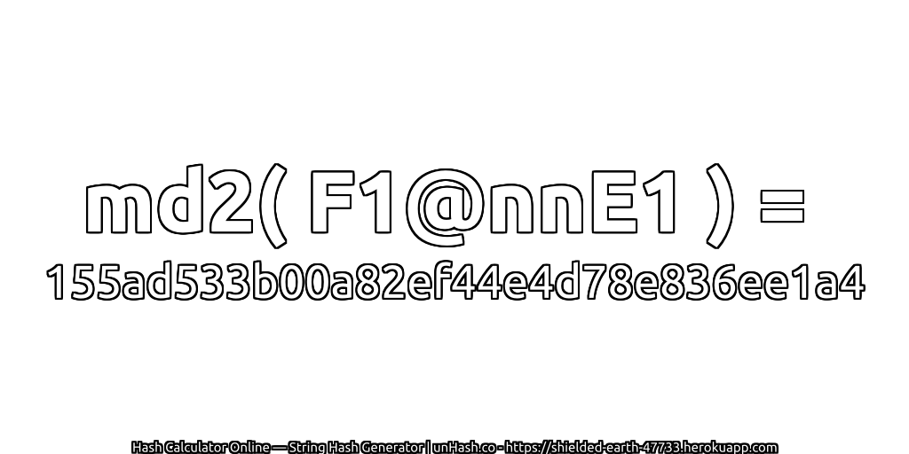 md2( F1@nnE1 ) = 155ad533b00a82ef44e4d78e836ee1a4 | unHash.co