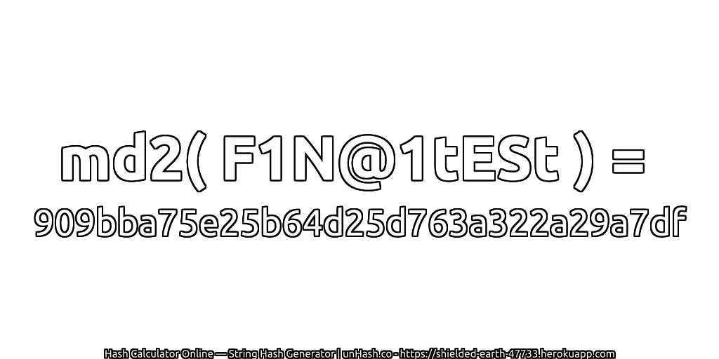 md2( F1N@1tESt ) = 909bba75e25b64d25d763a322a29a7df | unHash.co