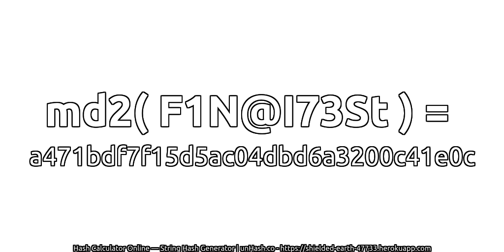 md2( F1N@I73St ) = a471bdf7f15d5ac04dbd6a3200c41e0c | unHash.co