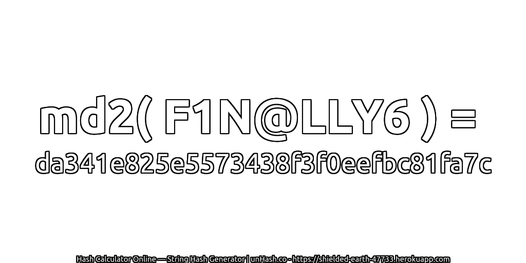 md2( F1N@LLY6 ) = da341e825e5573438f3f0eefbc81fa7c | unHash.co
