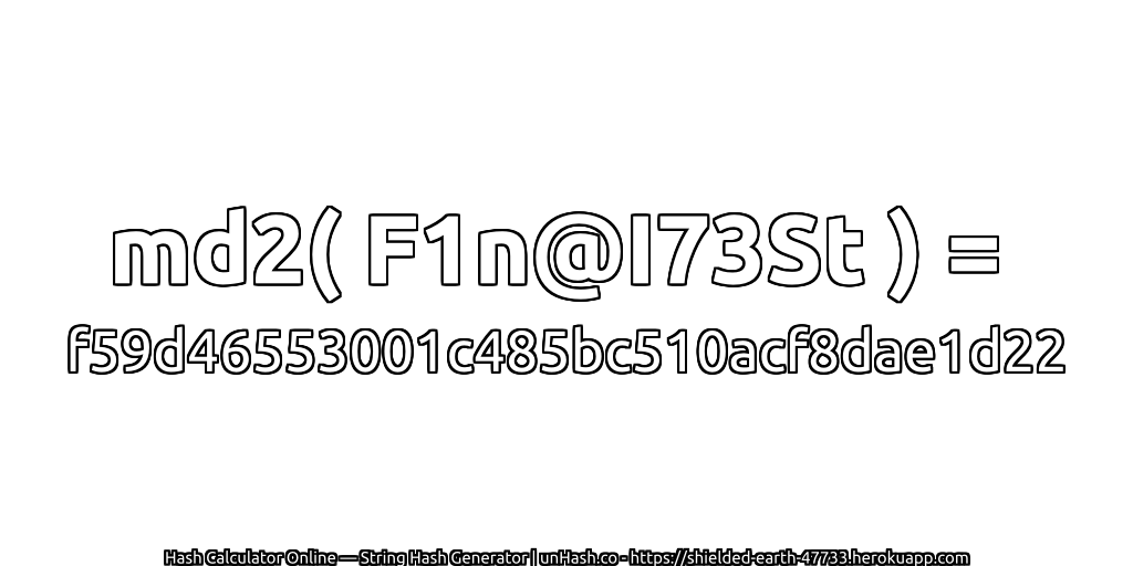 md2( F1n@I73St ) = f59d46553001c485bc510acf8dae1d22 | unHash.co