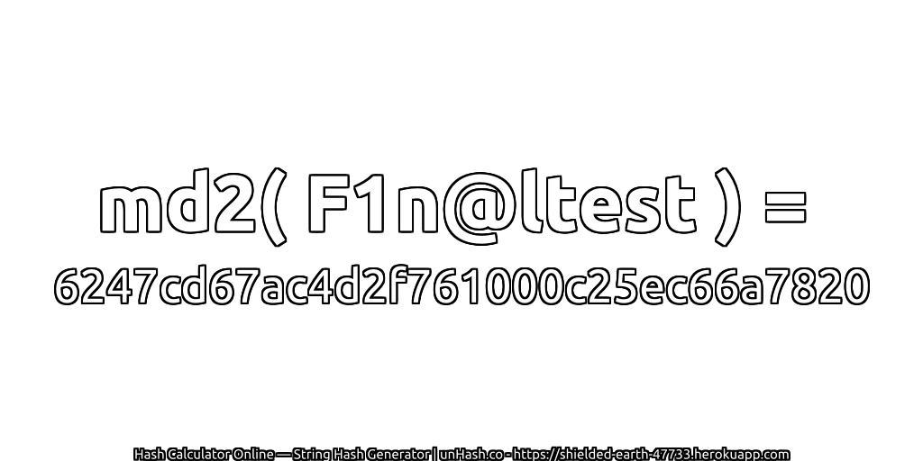 md2( F1n@ltest ) = 6247cd67ac4d2f761000c25ec66a7820 | unHash.co
