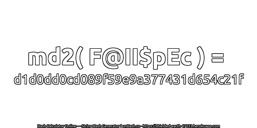 md2( F@II$pEc ) = d1d0dd0cd089f59e9a377431d654c21f | unHash.co