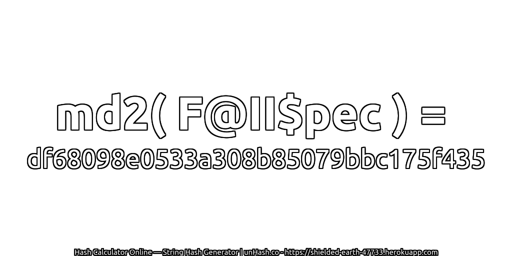 md2( F@II$pec ) = df68098e0533a308b85079bbc175f435 | unHash.co