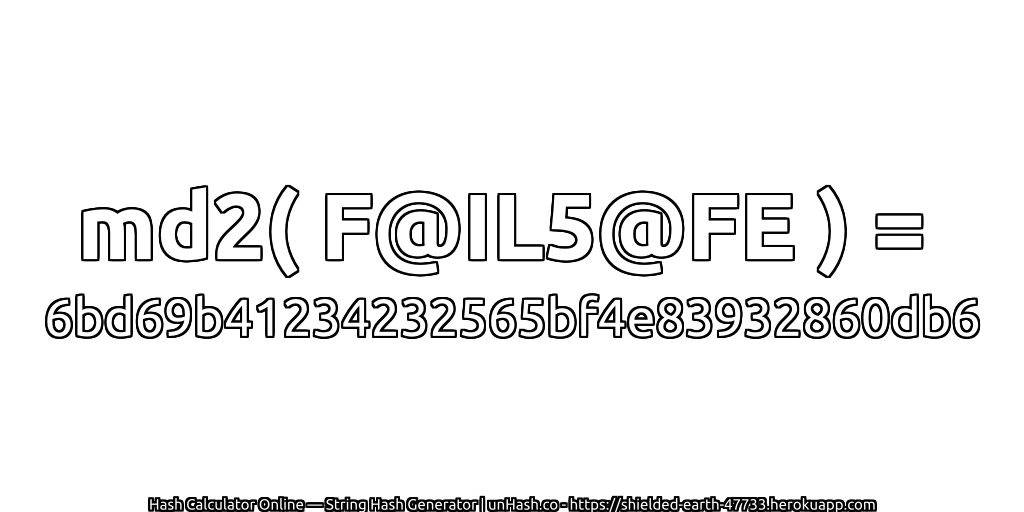 md2( F@IL5@FE ) = 6bd69b41234232565bf4e83932860db6 | unHash.co
