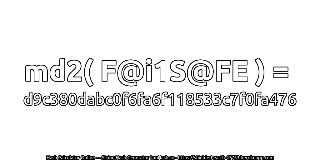 md2( F@i1S@FE ) = d9c380dabc0f6fa6f118533c7f0fa476 | unHash.co