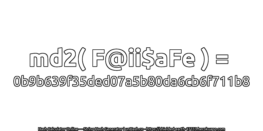 md2( F@ii$aFe ) = 0b9b639f35ded07a5b80da6cb6f711b8 | unHash.co