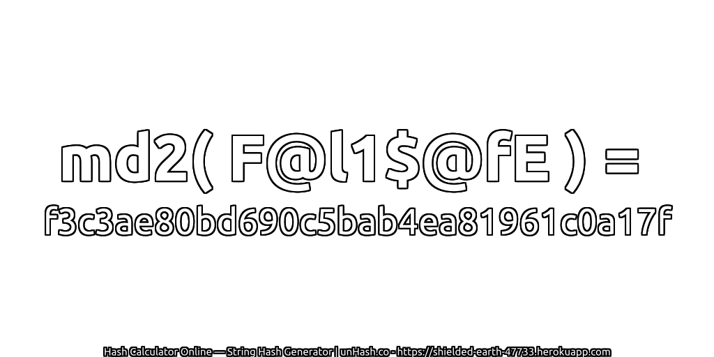 md2( F@l1$@fE ) = f3c3ae80bd690c5bab4ea81961c0a17f | unHash.co