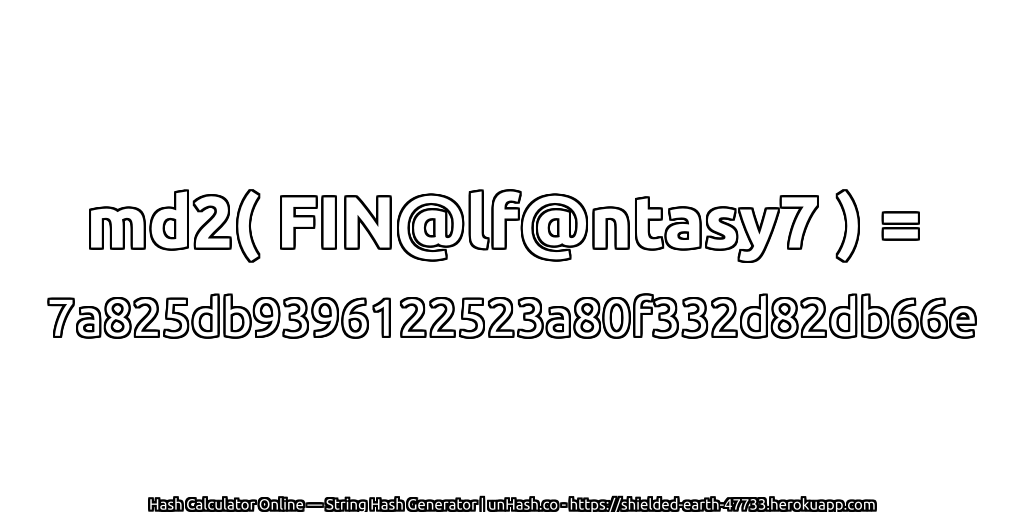 md2( FIN@lf@ntasy7 ) = 7a825db9396122523a80f332d82db66e | unHash.co