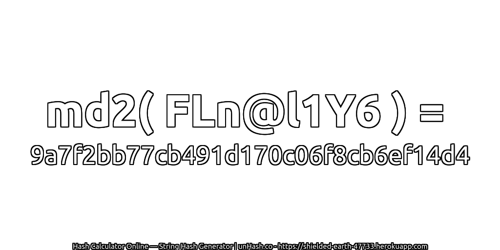 md2( FLn@l1Y6 ) = 9a7f2bb77cb491d170c06f8cb6ef14d4 | unHash.co