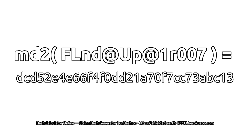 md2( FLnd@Up@1r007 ) = dcd52e4e66f4f0dd21a70f7cc73abc13 | unHash.co
