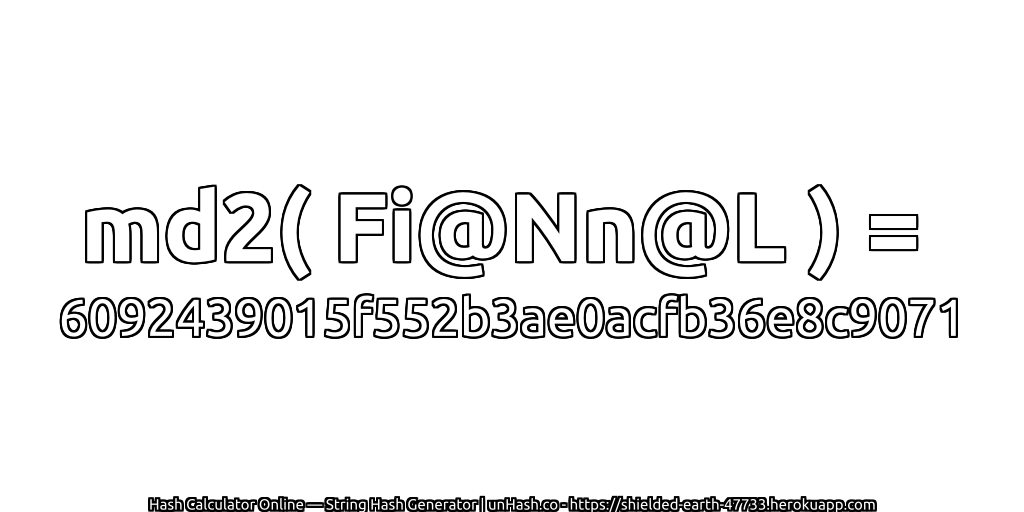 md2( Fi@Nn@L ) = 6092439015f552b3ae0acfb36e8c9071 | unHash.co