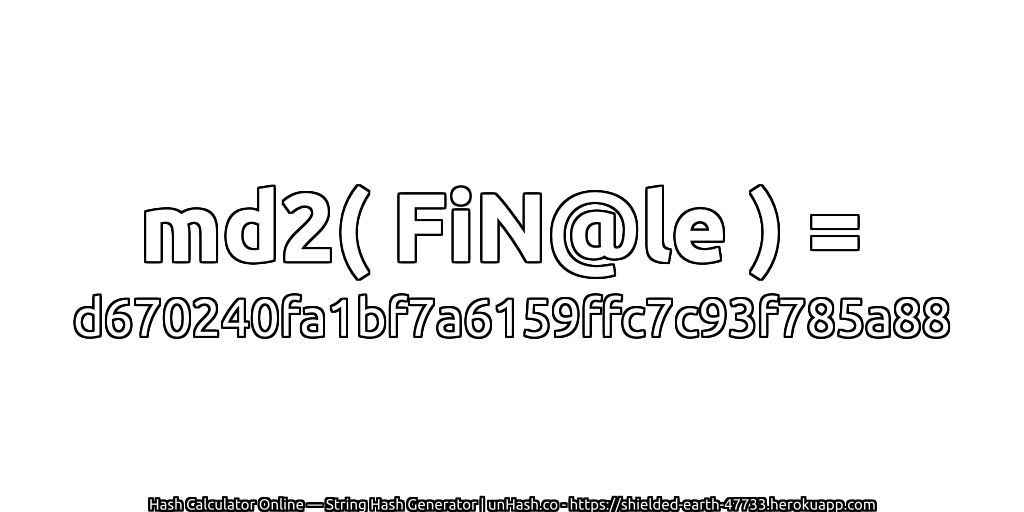 md2( FiN@le ) = d670240fa1bf7a6159ffc7c93f785a88 | unHash.co