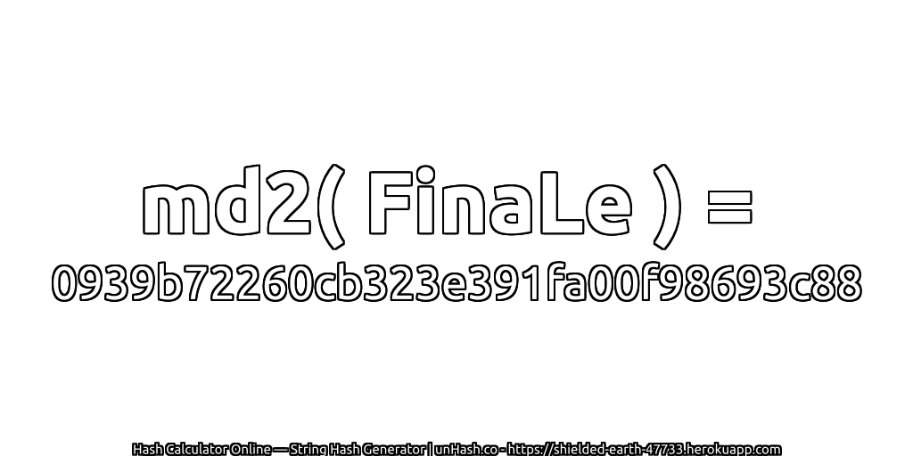 md2( FinaLe ) = 0939b72260cb323e391fa00f98693c88 | unHash.co