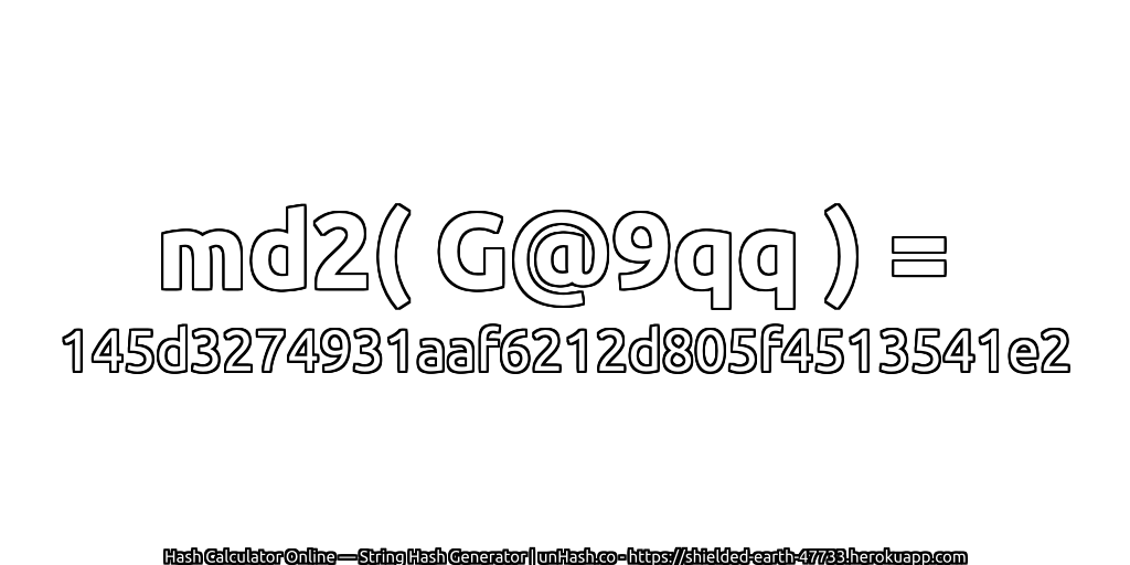 md2( G@9qq ) = 145d3274931aaf6212d805f4513541e2 | unHash.co