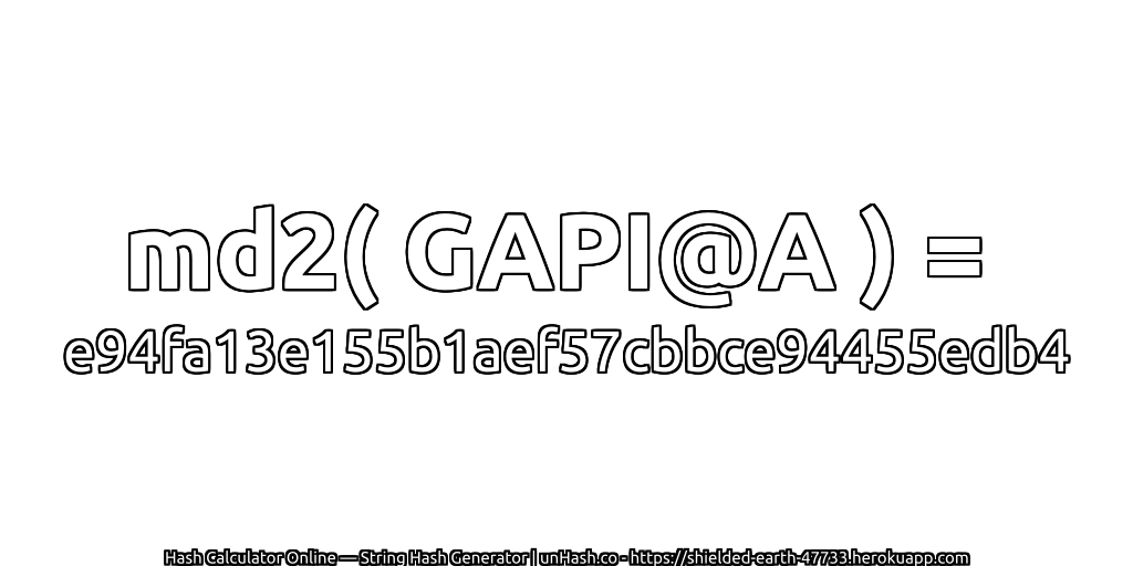 md2( GAPI@A ) = e94fa13e155b1aef57cbbce94455edb4 | unHash.co