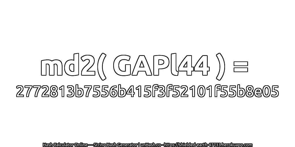 md2( GAPl44 ) = 2772813b7556b415f3f52101f55b8e05 | unHash.co