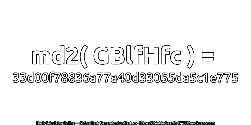md2( GBlfHfc ) = 33d00f78836a77a40d33055da5c1e775 | unHash.co