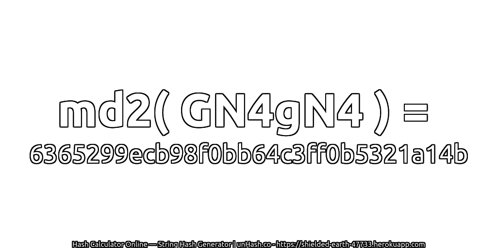 md2( GN4gN4 ) = 6365299ecb98f0bb64c3ff0b5321a14b | unHash.co