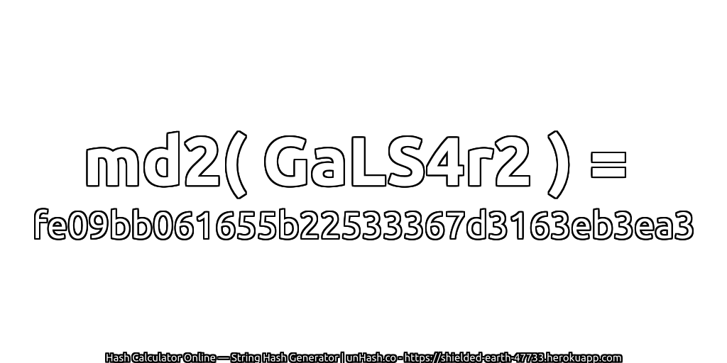 md2( GaLS4r2 ) = fe09bb061655b22533367d3163eb3ea3 | unHash.co