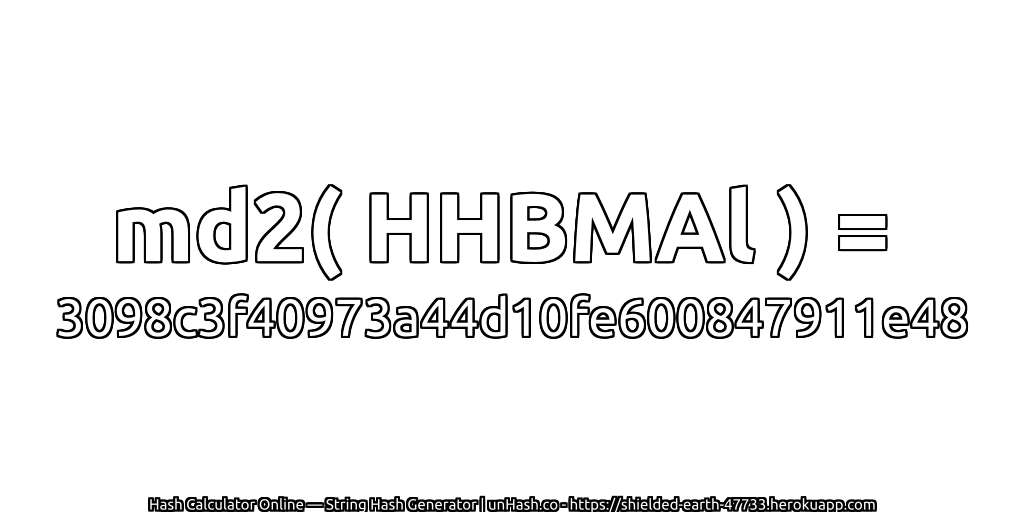 md2( HHBMAl ) = 3098c3f40973a44d10fe600847911e48 | unHash.co