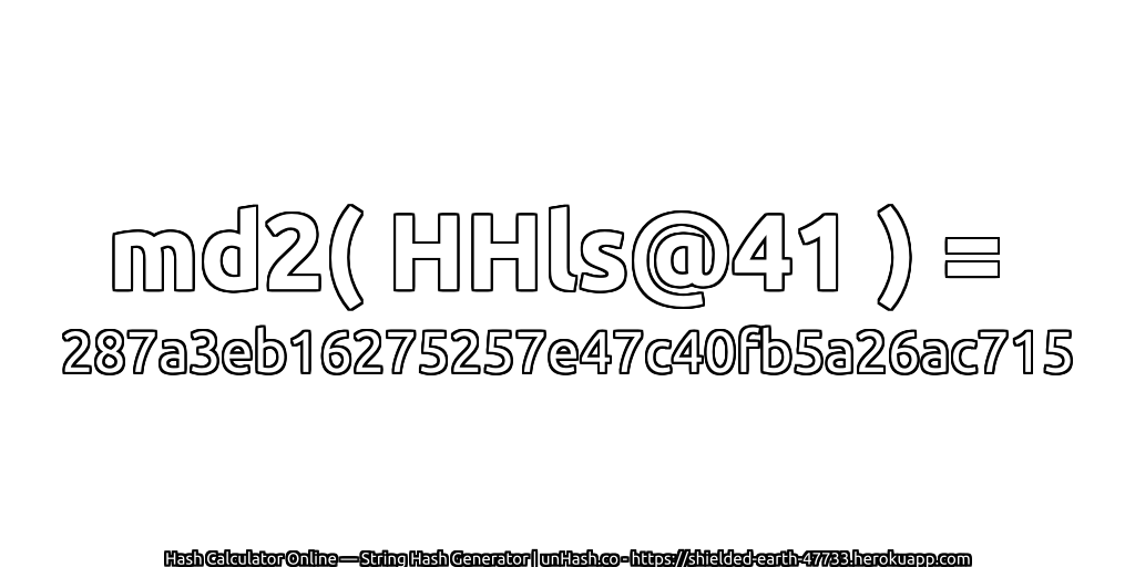 md2( HHls@41 ) = 287a3eb16275257e47c40fb5a26ac715 | unHash.co