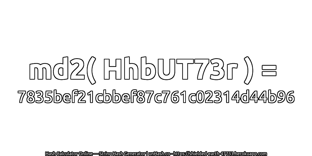 md2( HhbUT73r ) = 7835bef21cbbef87c761c02314d44b96 | unHash.co