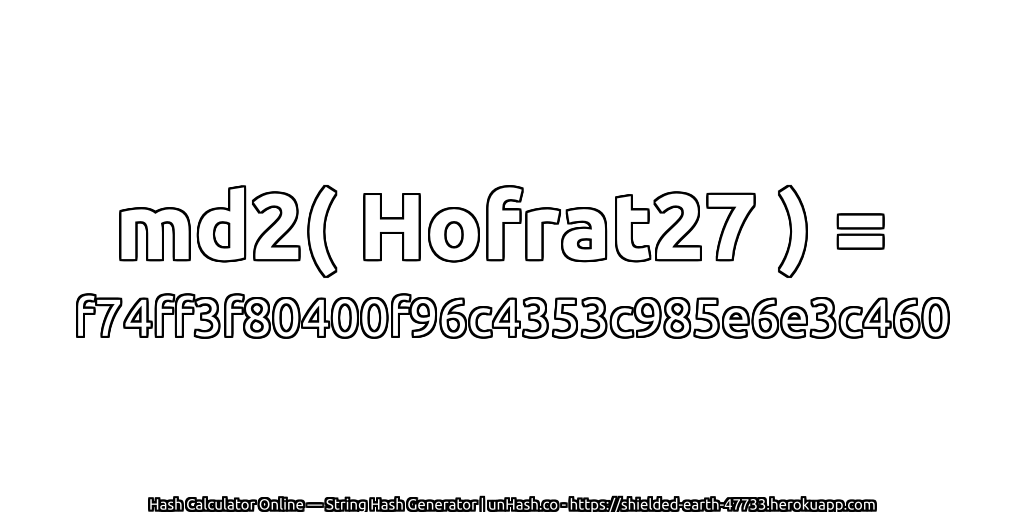 md2( Hofrat27 ) = f74ff3f80400f96c4353c985e6e3c460 | unHash.co