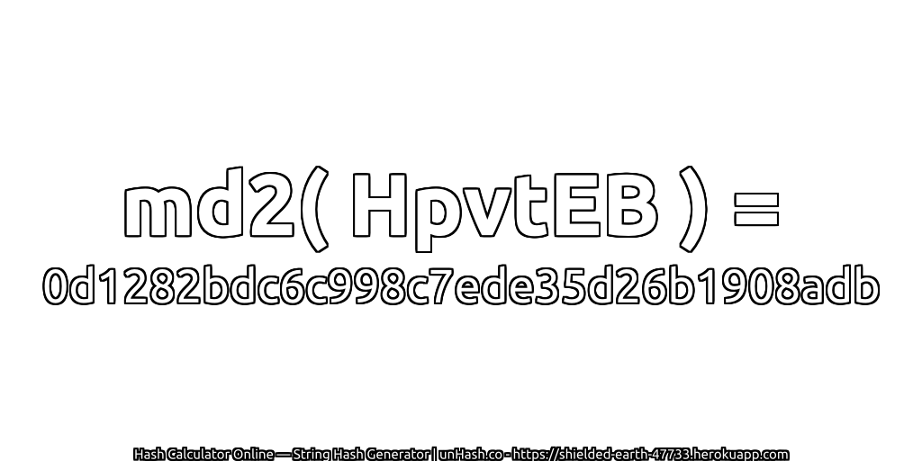 md2( HpvtEB ) = 0d1282bdc6c998c7ede35d26b1908adb | unHash.co