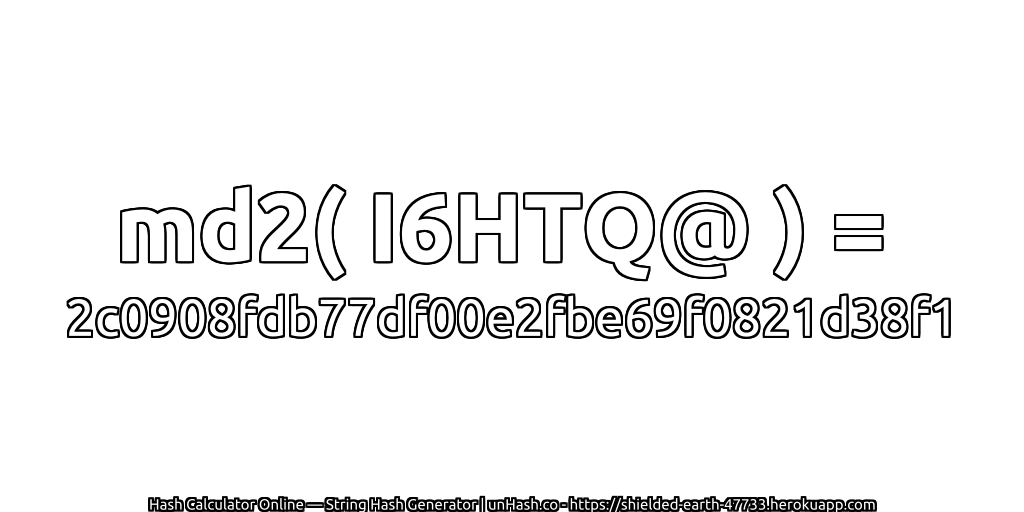 md2( I6HTQ@ ) = 2c0908fdb77df00e2fbe69f0821d38f1 | unHash.co