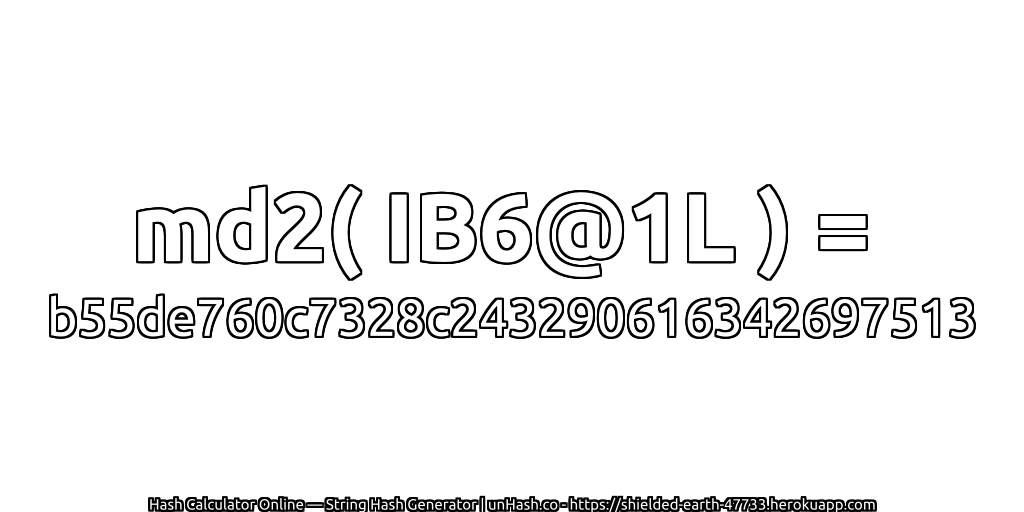 md2( IB6@1L ) = b55de760c7328c243290616342697513 | unHash.co