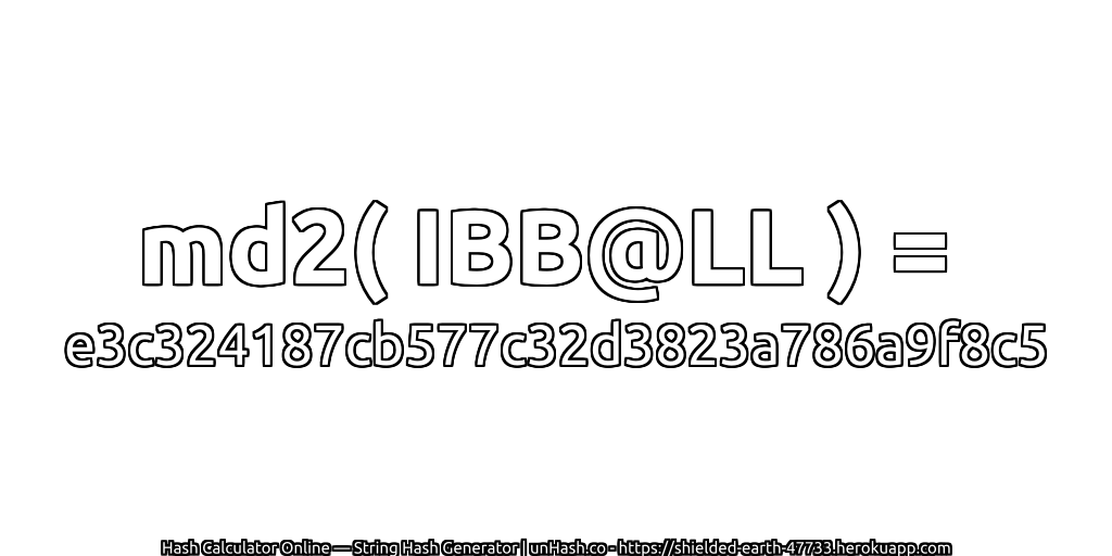 md2( IBB@LL ) = e3c324187cb577c32d3823a786a9f8c5 | unHash.co